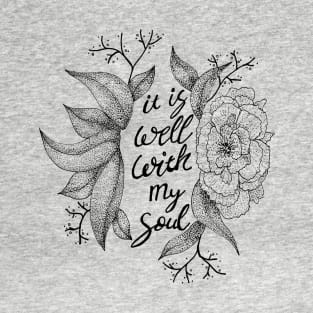 It is well with my soul - floral, hymns, inspirational words T-Shirt